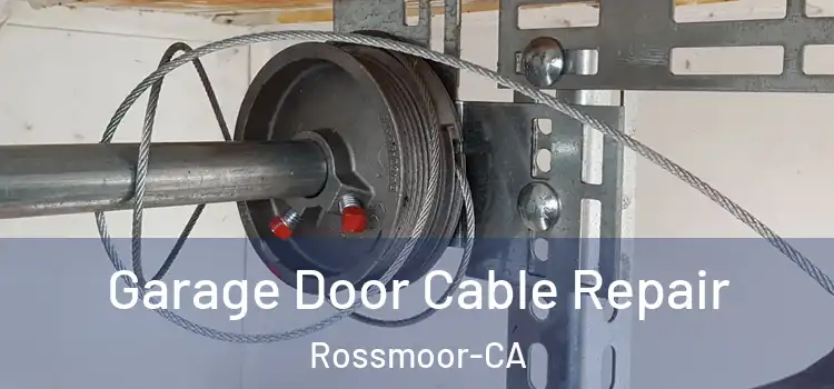  Garage Door Cable Repair Rossmoor-CA